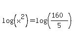 log%28%28x%5E2%29%29=log%28%28%28160%29%2F5%29%29