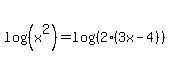 log%28%28x%5E2%29%29=log%28%282%283x-4%29%29%29