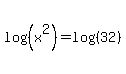 log%28%28x%5E2%29%29=log%28%2832%29%29