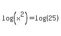 log%28%28x%5E2%29%29+=+log%28%2825%29%29