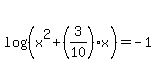log%28%28x%5E2%2B%283%2F10%29x%29%29+=+-1