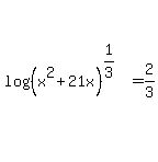log%28%28x%5E2%2B21x%29%5E%281%2F3%29%29=2%2F3