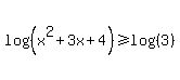 log%28%28x%5E2%2B3x%2B4%29%29%3E=log%28%283%29%29