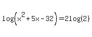 log%28%28x%5E2%2B5x-32%29%29=2log%28%282%29%29