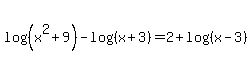 log%28%28x%5E2%2B9%29%29-log%28%28x%2B3%29%29=2%2Blog%28%28x-3%29%29