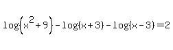 log%28%28x%5E2%2B9%29%29-log%28%28x%2B3%29%29-log%28%28x-3%29%29=2