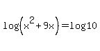 log%28%28x%5E2%2B9x%29%29+=+log10