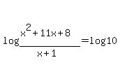 log%28%28x%5E2+%2B+11x+%2B+8%29%2F%28x+%2B+1%29%29+=+log%2810%29