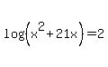 log%28%28x%5E2+%2B+21x%29%29+=+2