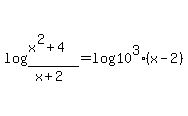 log%28%28x%5E2+%2B+4%29%2F%28x%2B2%29%29+=+log%2810%5E3%28x-2%29%29