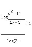 log%28%28x%5E2-11%29%2F%282x%2B5%29%29%2Flog%28%282%29%29=1