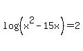 log%28%28x%5E2-15x%29%29+=+2+
