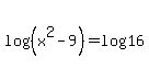 log%28%28x%5E2-9%29%29=log%2816%29