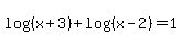 log%28%28x+%2B+3%29%29%2B+log%28%28x+-+2%29%29=+1+