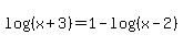log%28%28x+%2B+3%29%29+=+1+-+log%28%28x+-+2%29%29