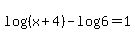 log%28%28x+%2B+4%29%29+-+log%286%29+=+1