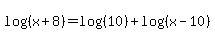 log%28%28x+%2B+8%29%29+=+log%28%2810%29%29+%2B+log%28%28x+-+10%29%29