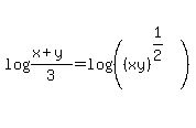log%28%28x+%2B+y%29%2F3%29+=+log%28%28%28xy%29%5E%281%2F2%29%29%29+