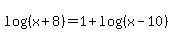 log%28%28x+%2B8%29%29+=+1%2B+log%28%28x+-10%29%29