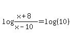 log%28%28x+%2B8%29%2F%28x+-10%29%29+=+log%28%2810%29%29+