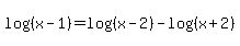 log%28%28x-1%29%29=log%28%28x-2%29%29-log%28%28x%2B2%29%29