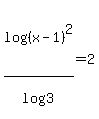 log%28%28x-1%29%5E2+%29%2Flog%283%29=2