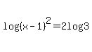 log%28%28x-1%29%5E2+%29=2log%283%29