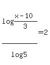 log%28%28x-10%29%2F+3%29%2Flog%285%29=2