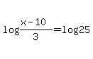 log%28%28x-10%29%2F+3%29=log%2825%29