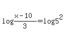 log%28%28x-10%29%2F+3%29=log%285%5E2%29