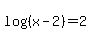 log%28%28x-2%29%29=2