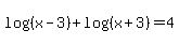 log%28%28x-3%29%29+%2B+log%28%28x%2B3%29%29+=+4