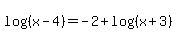 log%28%28x-4%29%29+=+-2+%2B+log%28%28x%2B3%29%29