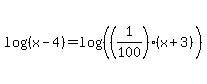 log%28%28x-4%29%29+=+log%28%28%281%2F100%29%2A%28x%2B3%29%29%29