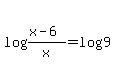 log%28%28x-6%29%2Fx%29=log%289%29+