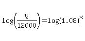 log%28%28y%2F12000%29%29=log%28%281.08%29%5Ex%29