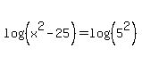 log%28+%28x%5E2+-+25%29%29=++log%28%285%5E2%29%29+