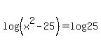 log%28++%28x%5E2+-+25%29%29=++log%2825%29+