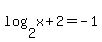 log%28+2%2C+x%2B2%29=-1