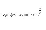 log%28+2+%2825+-+4x%29+%29=+log%2825%5E%281%2F2%29%29