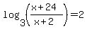 log%28+3%2C+%28%28x%2B24%29%2F%28x%2B2%29%29%29=2