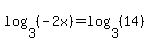 log%28+3%2C+%28-2x%29%29+=+log%28+3%2C%28+14%29%29