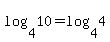 log%28+4%2C10+%29+=+log%28+4%2C4+%29+