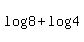 log%28+8%29+%2B+log+%284%29
