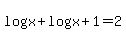 log%28+x%29+%2B+log%28x%2B1%29=2