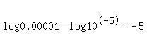 log%280.00001%29+=+log%2810%5E-5%29+=+-5