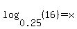 log%280.25%2C%2816%29%29=x