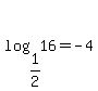 log%281%2F2%2C+16%29=-4