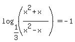 log%281%2F3%2C%28%28x%5E2%2Bx%29%2F%28x%5E2-x%29%29%29=-1