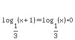log%281%2F3%2C%28x%2B1%29%29=log%281%2F3%2C%28x%29%29%2A0